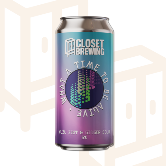 Closet Brewing - What A Time To Be Alive